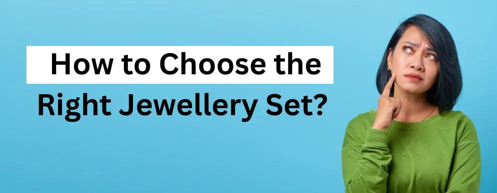 How to Choose the Right Jewellery Set?